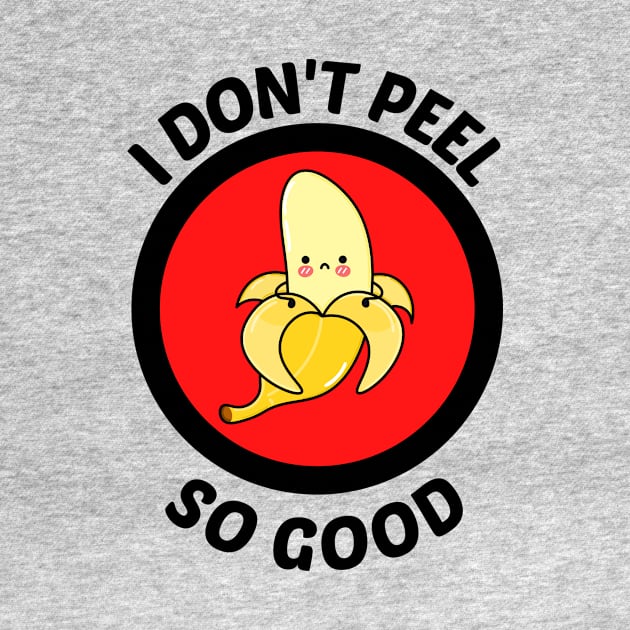 I Don't Peel So Good - Cute Banana Pun by Allthingspunny